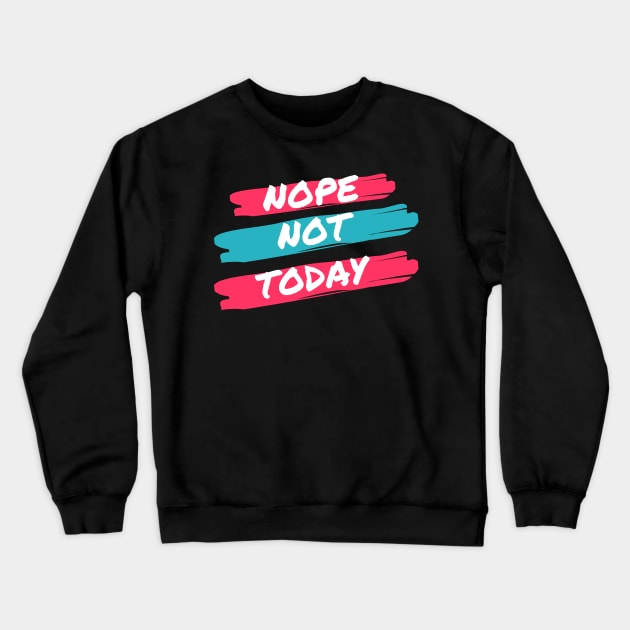 Nope Not Today Crewneck Sweatshirt by DOGwithBLANKET